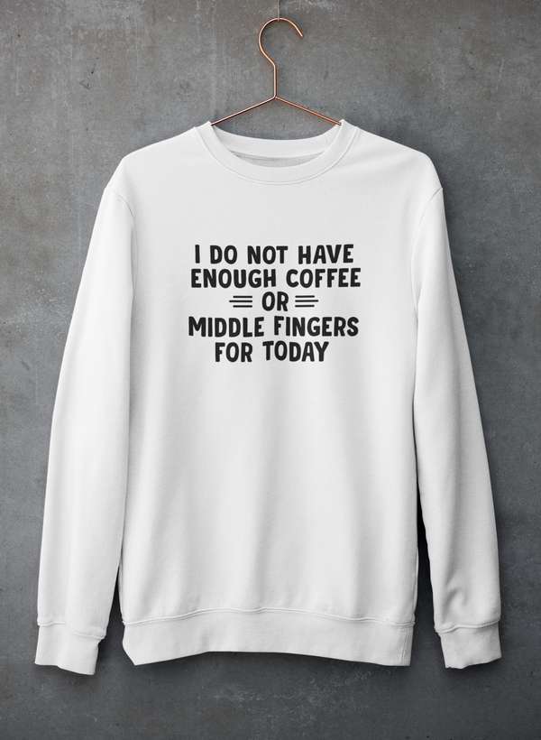 I Do Not Have Enough Coffee Or Middle Fingers  Sweat Shirt Virgo